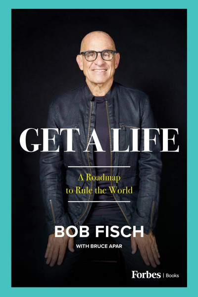 Get A Life: A Roadmap to Rule the World - Bob Fisch E3c35824506fc9141cd625fcf21ff7b2