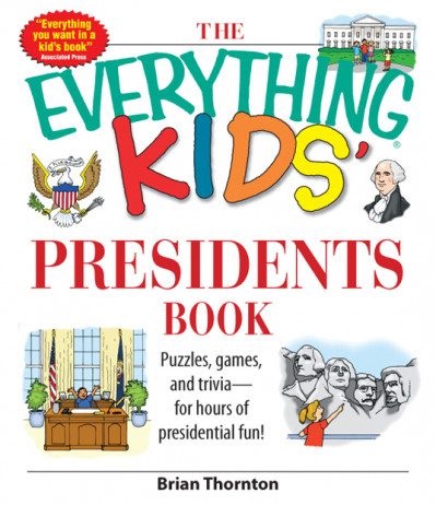 The Everything Kids' Presidents Book: Puzzles, Games and Trivia - for Hours of Presidential Fun - Brian Thornton