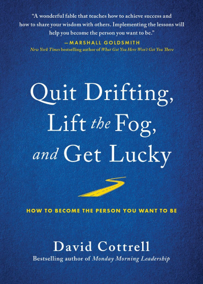 Quit Drifting, Lift the Fog, and Get Lucky: How to Become the Person You Want to B...