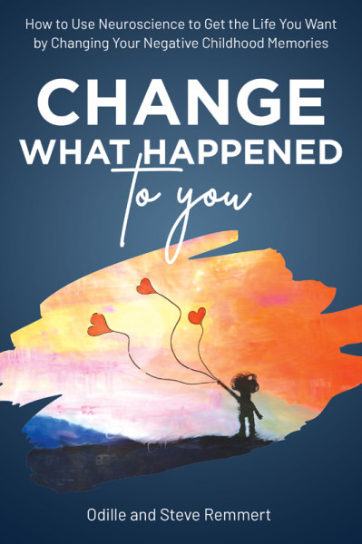 Change What Happened to You: How to Use Neuroscience to Get the Life You Want by C...