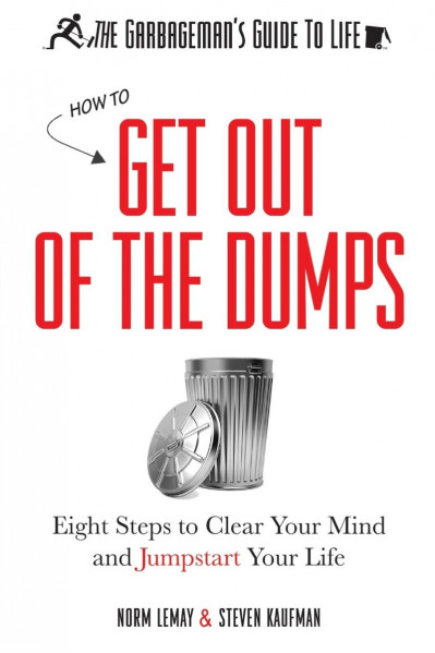 The Garbageman's Guide to Life: How to Get Out of the Dumps: Eight Steps to Clear ... 139685f763489cce0defbcb23bc29bcf