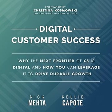 Digital Customer Success: Why the Next Frontier of CS is Digital and How You Can Leverage it to D...