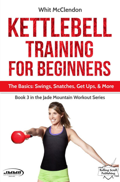 Kettlebell Training for Beginners: The Basics: Swings, Snatches, Get Ups, and More... A75608b12e17e6f2c0c05e70f4a391d3