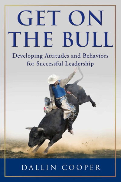 Get on the Bull: Developing Attitudes and Behaviors for Successful Leadership - Da... 45464d9bb38e0583e155d73c73331ee2