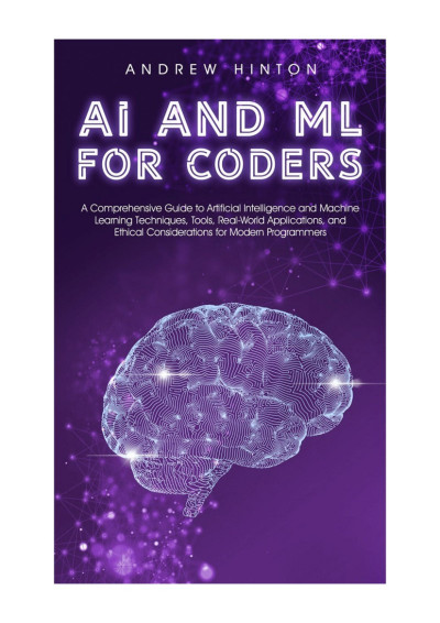 AI and ML for Coders: A Comprehensive Guide to Artificial Intelligence and Machine...