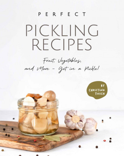 Amish Canning and Preserving COOKBOOK: Delicious Recipes for Canning and Preserving Tasty Soups, Sauces, Fruits, Vegetables, Pickles, Relish, and Much More - Teresita Vargas