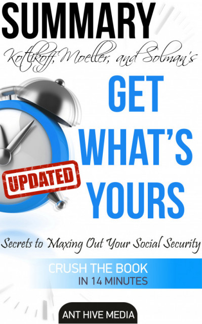 Kotlikoff, Moeller, and Solman's Get What's Yours:The Secrets to Maxing Out Your S...