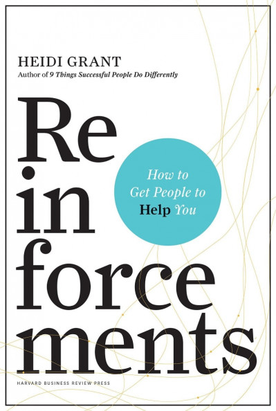 Reinforcements: How to Get People to Help You - Heidi Grant 3867e7830d9aa20fb85ffc867ee2a1fe