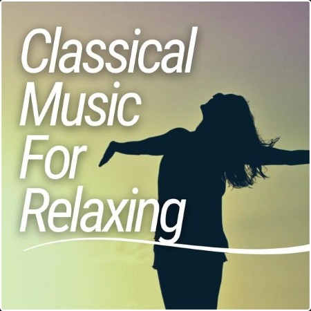 Various Artists - Classical Music for Relaxing (2024) Mp3 320kbps  28ebba350b564c1cb7f8b2566128af7c