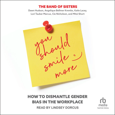 You Should Smile More: How to Dismantle Gender Bias in the Workplace [Audiobook]