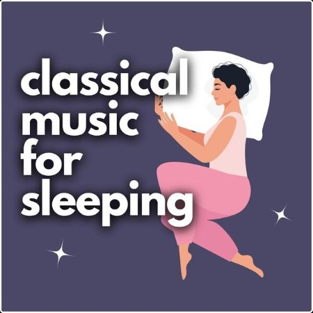 Various Artists - Classical Music for Sleeping (2024) Mp3 320kbps  0182e7be59d93c729c88fffacc4b1cb9