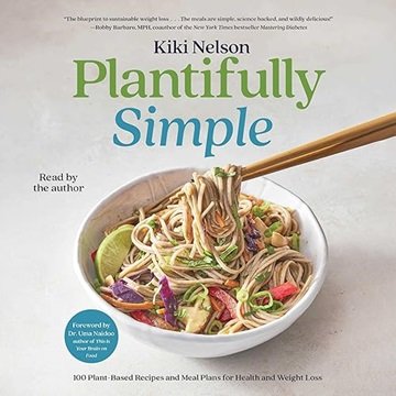 Plantifully Simple: 100 Plant-Based Recipes and Meal Plans for Achieving Your Health and Weight-L...