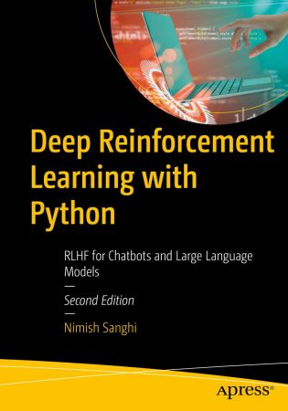 Deep Reinforcement Learning with Python: RLHF for Chatbots and Large Language Models, 2nd Edition (true PDF EPUB)