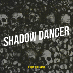 I Declare War - Shadow Dancer [Single] (2024)