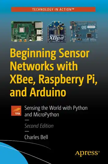 Beginning Sensor Networks with XBee, Raspberry Pi, and Arduino