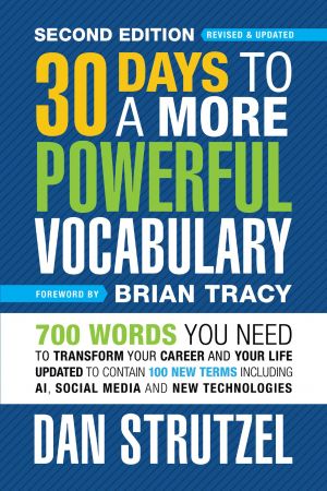 30 Days to a More Powerful Vocabulary: 700 Words You Need To Transform Your Career and Your Life, 2nd Edition