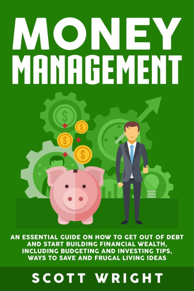 Money Management: An Essential Guide on How to Get out of Debt and Start Building ... 132a78cc94496d254d84b25c0ac0d20c