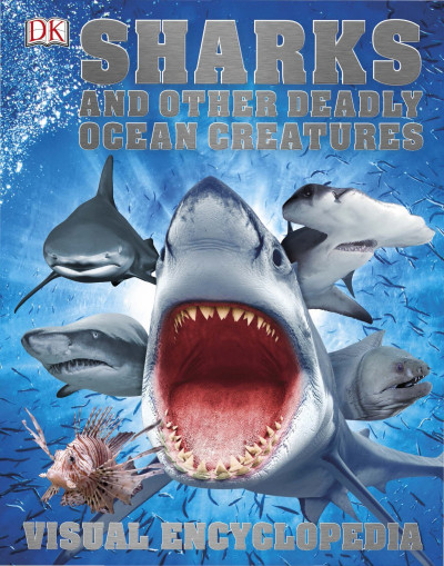 Sharks and Other Deadly Ocean Creatures Visual Encyclopedia - DK