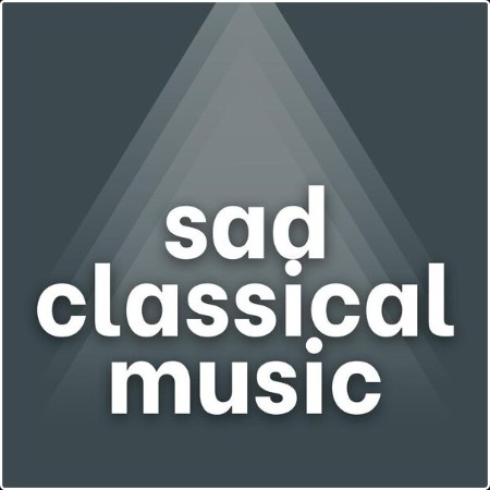 Various Artists - sad classical music (2024) Mp3 320kbps  092d4ccc0e76099ec5d9afa539ead12f