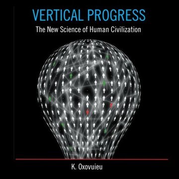 Vertical Progress: The New Science of Human Civilization [Audiobook]