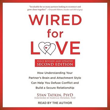 Wired for Love (Second Edition): How Understanding Your Partner's Brain and Attachment Style Can ...