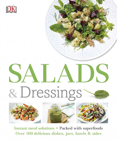 Salads and Dressings: Over 100 Delicious Dishes, Jars, Bowls, and Sides - DK 50e205367dfc8275f486fe0dad656d8a