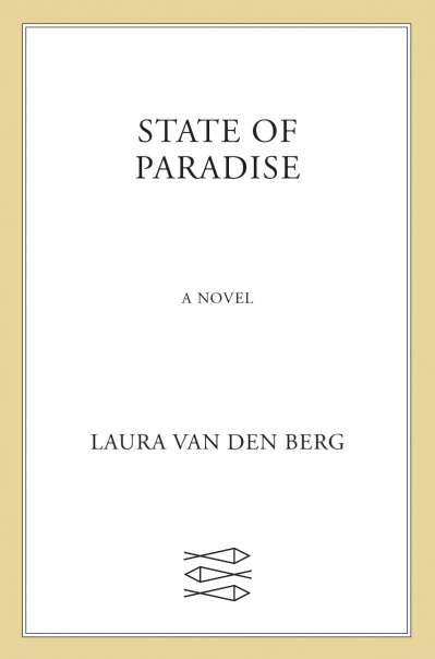 State of Paradise: A Novel - Laura van den Berg