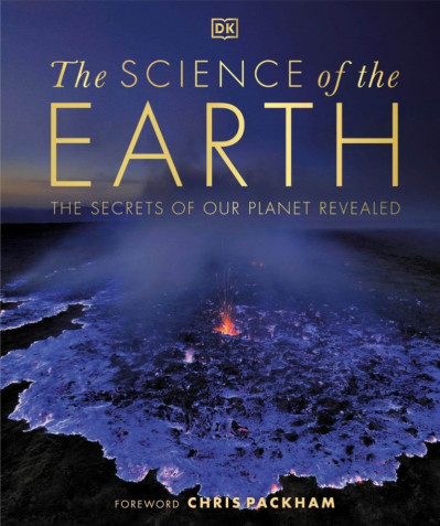 The Science of the Earth: The Secrets of Our Planet Revealed - DK 757815cd3d3df6c048000bfda860e7d2