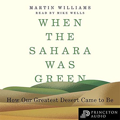 When the Sahara Was Green: How Our Greatest Desert Came to Be - [AUDIOBOOK]