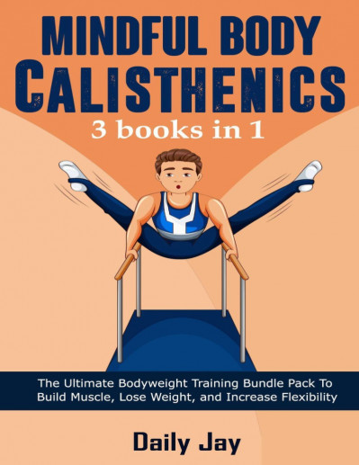 Mindful Body Calisthenics: The Ultimate Bodyweight Training Bundle Pack To Build M... De1953836a844be58b3a4b27335fd32d