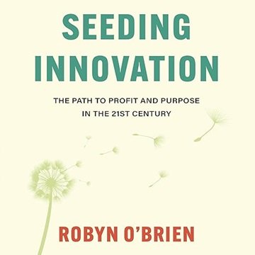 Seeding Innovation: The Path to Profit and Purpose in the 21st Century [Audiobook]