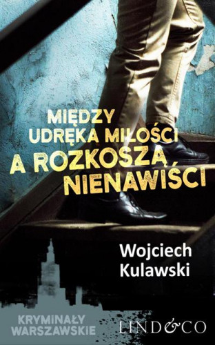 Kulawski Wojciech - Kryminały Warszawskie Tom 02 Między udręką miłości a rozkoszą nienawiści