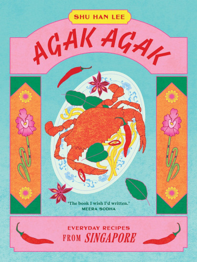 Agak Agak: Everyday Recipes from Singapore - Shu Han Lee