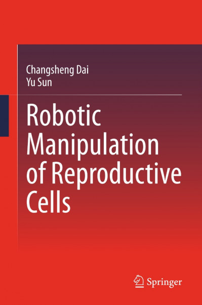 Robotic Manipulation of Reproductive Cells - Changsheng Dai F12bb10e344672fe9b50732dc687719e