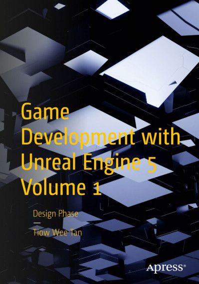 Game Development with Unreal Engine 5 Volume 1: Design Phase - Tiow Wee Tan 5f372ff813386091832ceea6b52f23e5