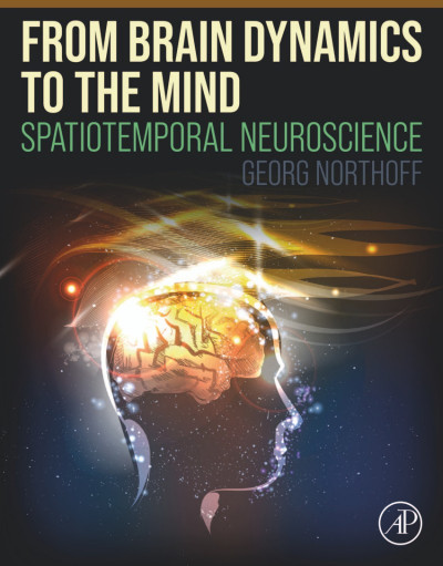 From Brain Dynamics to the Mind: Spatiotemporal Neuroscience - Georg Northoff