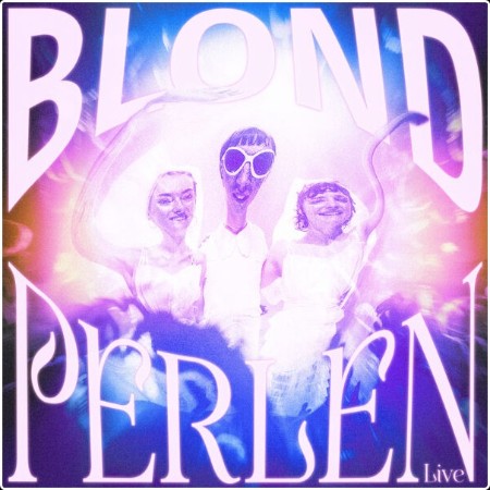 Blond - BLOND - PERLEN LIVE (2024) [16Bit-44 1kHz] FLAC  19b16d8efa89861e120453767688e023