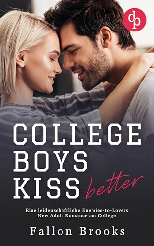 Fallon Brooks - College Boys kiss better: Eine leidenschaftliche Enemies-to-Lovers New Adult Romance am College