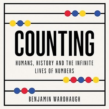 Counting: Humans, History and the Infinite Lives of Numbers [Audiobook]