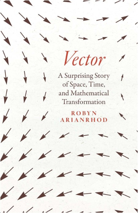 Arianrhod R  Vector  A Surprising Story of Space,Time,   Math Trans 2024 Rep PDF