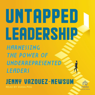 Untapped Leadership: Harnessing the Power of Underrepresented Leaders [Audiobook]