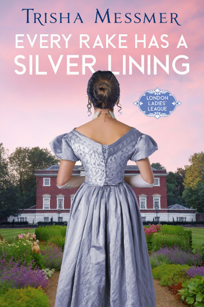 Every Rake Has A Silver Lining: A Regency Era Romance - Trisha Messmer 5eb6f176719243b86eeebdd896dd995d