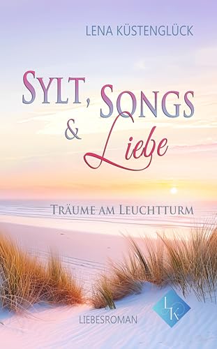 Lena K&uuml;stengl&uuml;ck - Sylt, Songs und Liebe: Tr&auml;ume am Leuchtturm