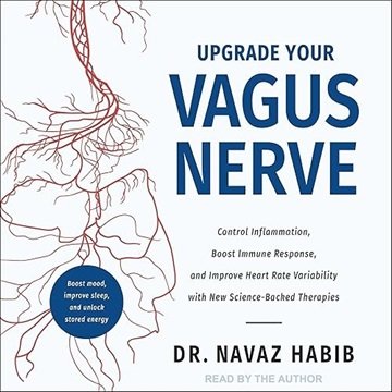 Upgrade Your Vagus Nerve: Control Inflammation, Boost Immune Response, and Improve Heart Rate Var...