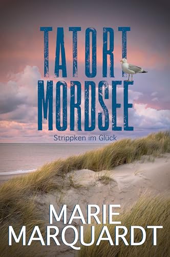 Marie Marquardt - Tatort Mordsee: Strippken im Gl&uuml;ck