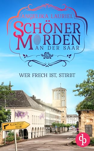 Lauriel, Angelika - Wer frech ist, stirbt: Ein charmanter Kleinstadt-Krimi (Sch&ouml;ner Morden an der Saar 1)