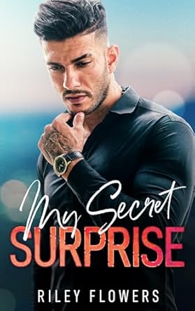 Riley Flowers - My Secret Surprise: Ein Second Chance - Liebesroman