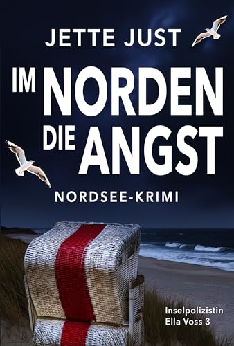 Just, Jette - Im Norden die Angst: Nordsee-Krimi: Inselpolizistin Ella Voss ermittelt, Band 3