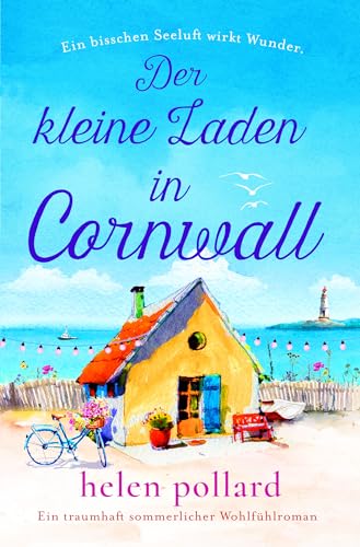Cover: Helen Pollard - Der kleine Laden in Cornwall: Ein traumhaft sommerlicher Wohlf&uuml;hlroman