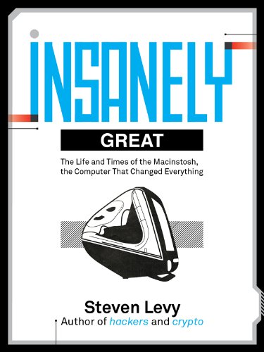 Insanely Great: The Life and Times of Macintosh, the Computer that Changed Everyth... 87aad89cef984a6b3acb334922988d01